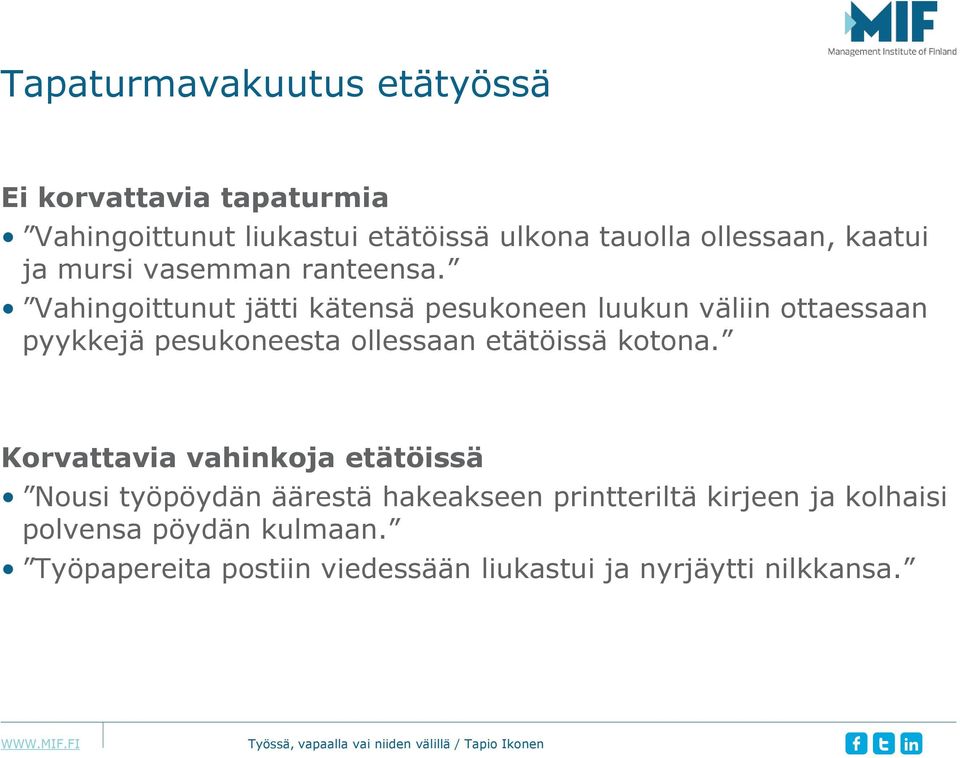 Vahingoittunut jätti kätensä pesukoneen luukun väliin ottaessaan pyykkejä pesukoneesta ollessaan etätöissä kotona.