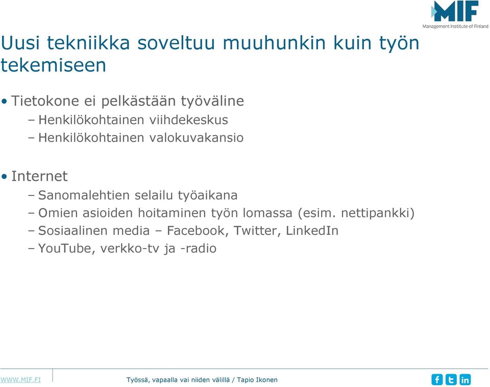 Sanomalehtien selailu työaikana Omien asioiden hoitaminen työn lomassa (esim.