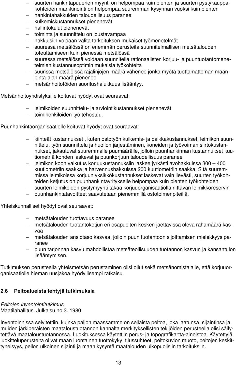 perusteita suunnitelmallisen metsätalouden toteuttamiseen kuin pienessä metsälössä suuressa metsälössä voidaan suunnitella rationaalisten korjuu- ja puuntuotantomenetelmien kustannusoptimin mukaisia