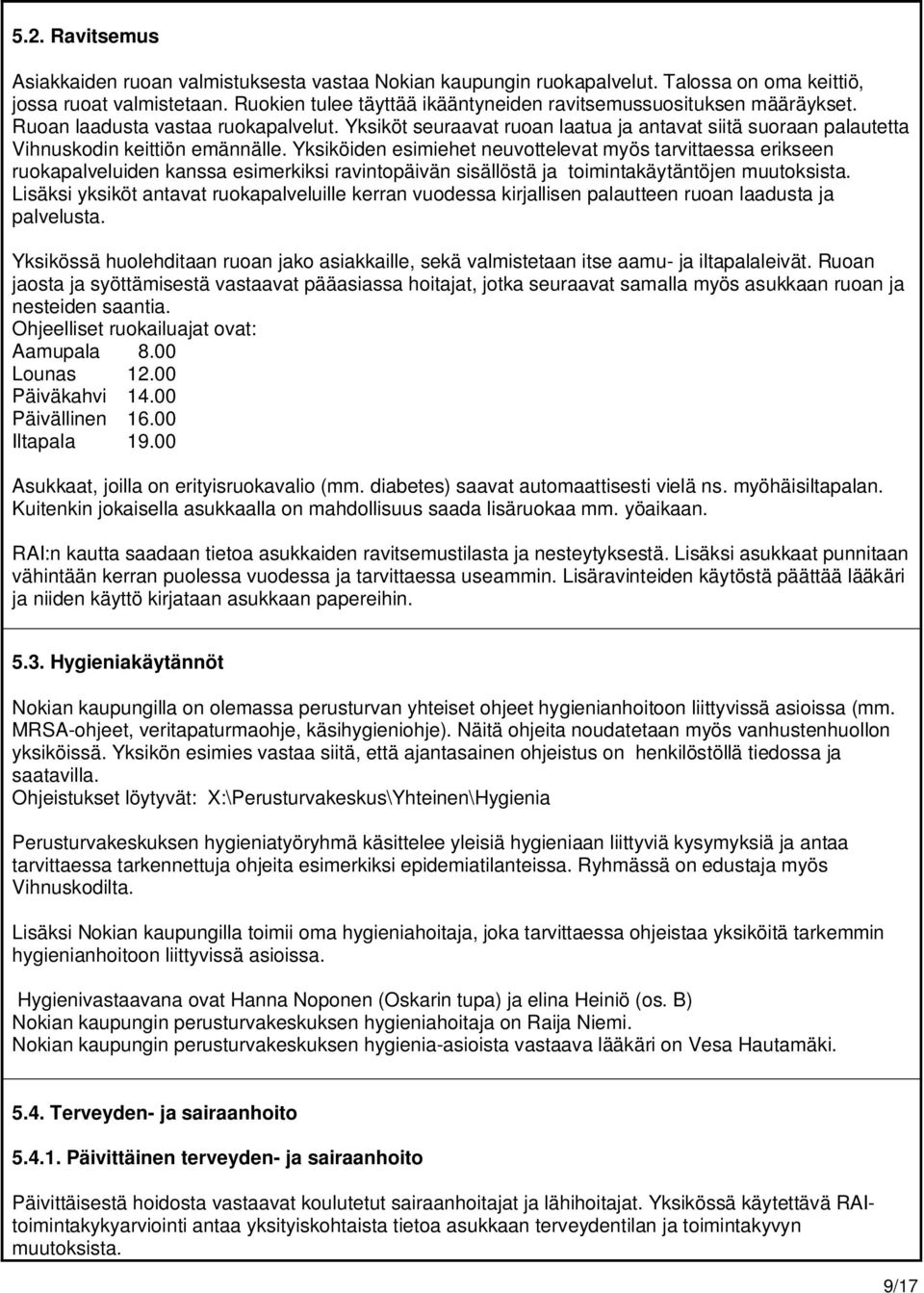 Yksiköt seuraavat ruoan laatua ja antavat siitä suoraan palautetta Vihnuskodin keittiön emännälle.