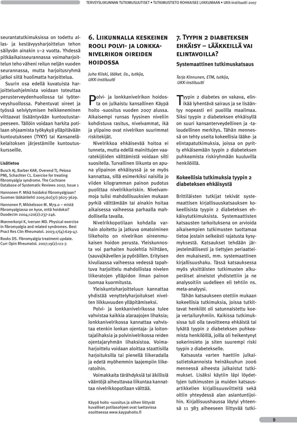 Suurin osa edellä kuvatuista harjoitteluohjelmista voidaan toteuttaa perusterveydenhuollossa tai työterveyshuollossa.