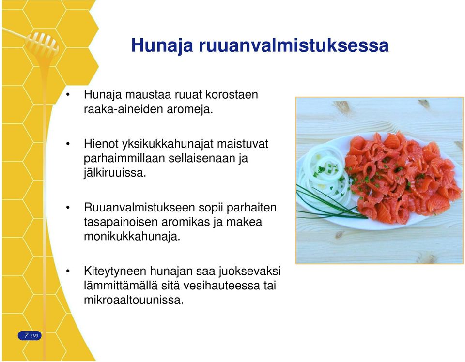 Ruuanvalmistukseen sopii parhaiten tasapainoisen aromikas ja makea monikukkahunaja.