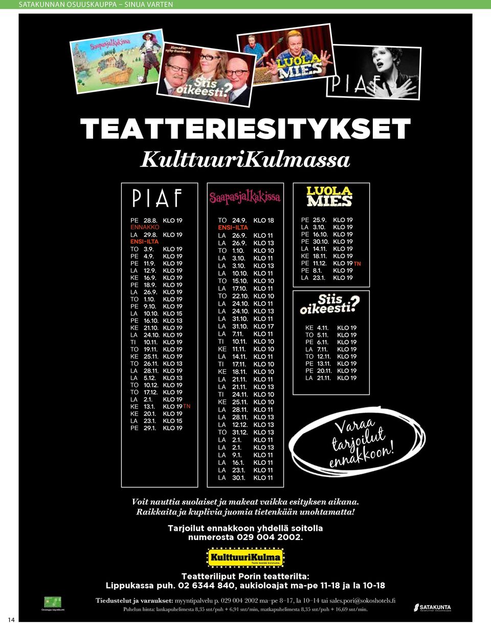 Tarjoilut ennakkoon yhdellä soitolla numerosta 029 004 2002. 14 Omistajan käyntikortti Teatteriliput Porin teatterilta: Lippukassa puh.