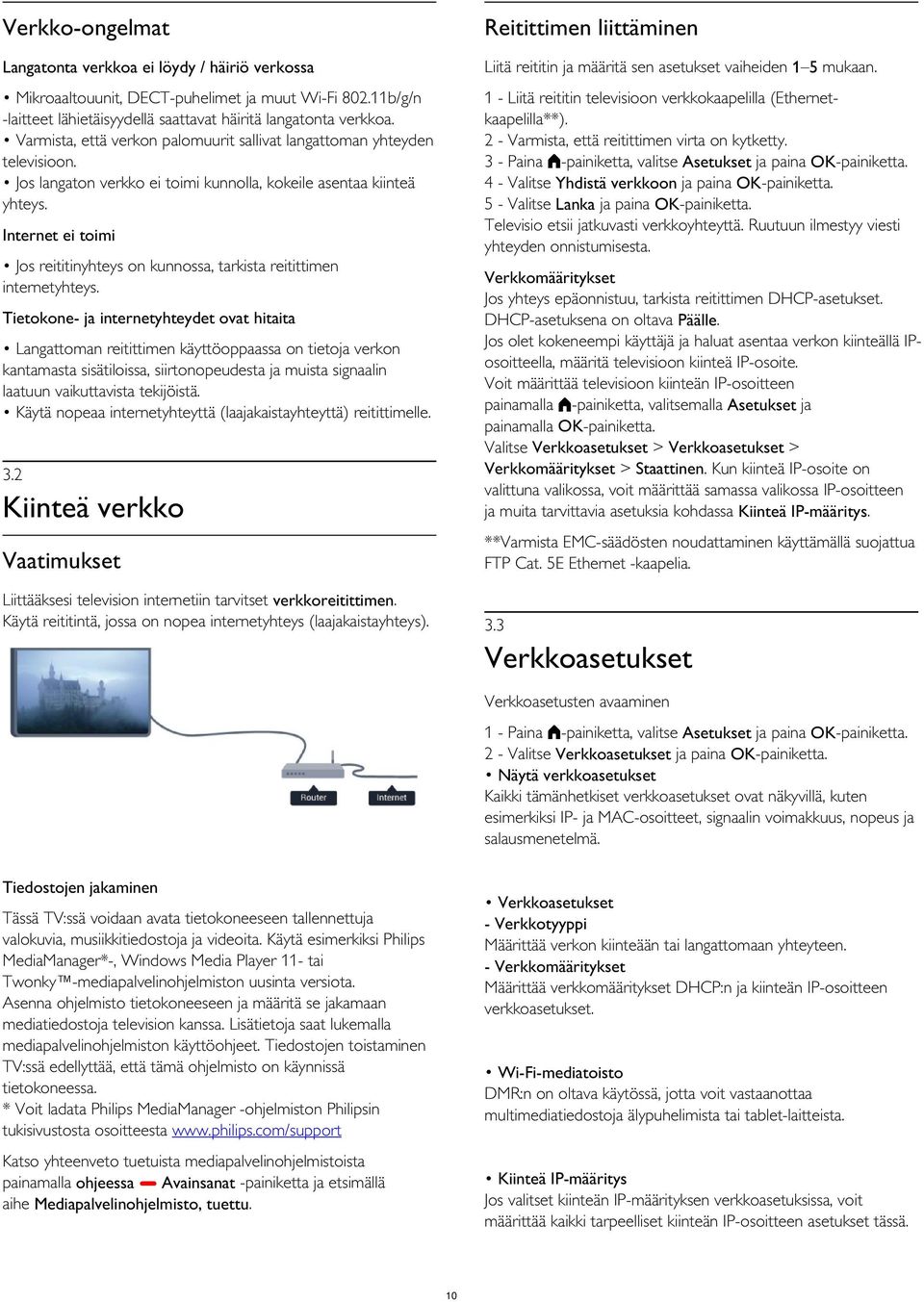 Jos langaton verkko ei toimi kunnolla, kokeile asentaa kiinteä yhteys. 1 - Liitä reititin televisioon verkkokaapelilla (Ethernetkaapelilla**). 2 - Varmista, että reitittimen virta on kytketty.