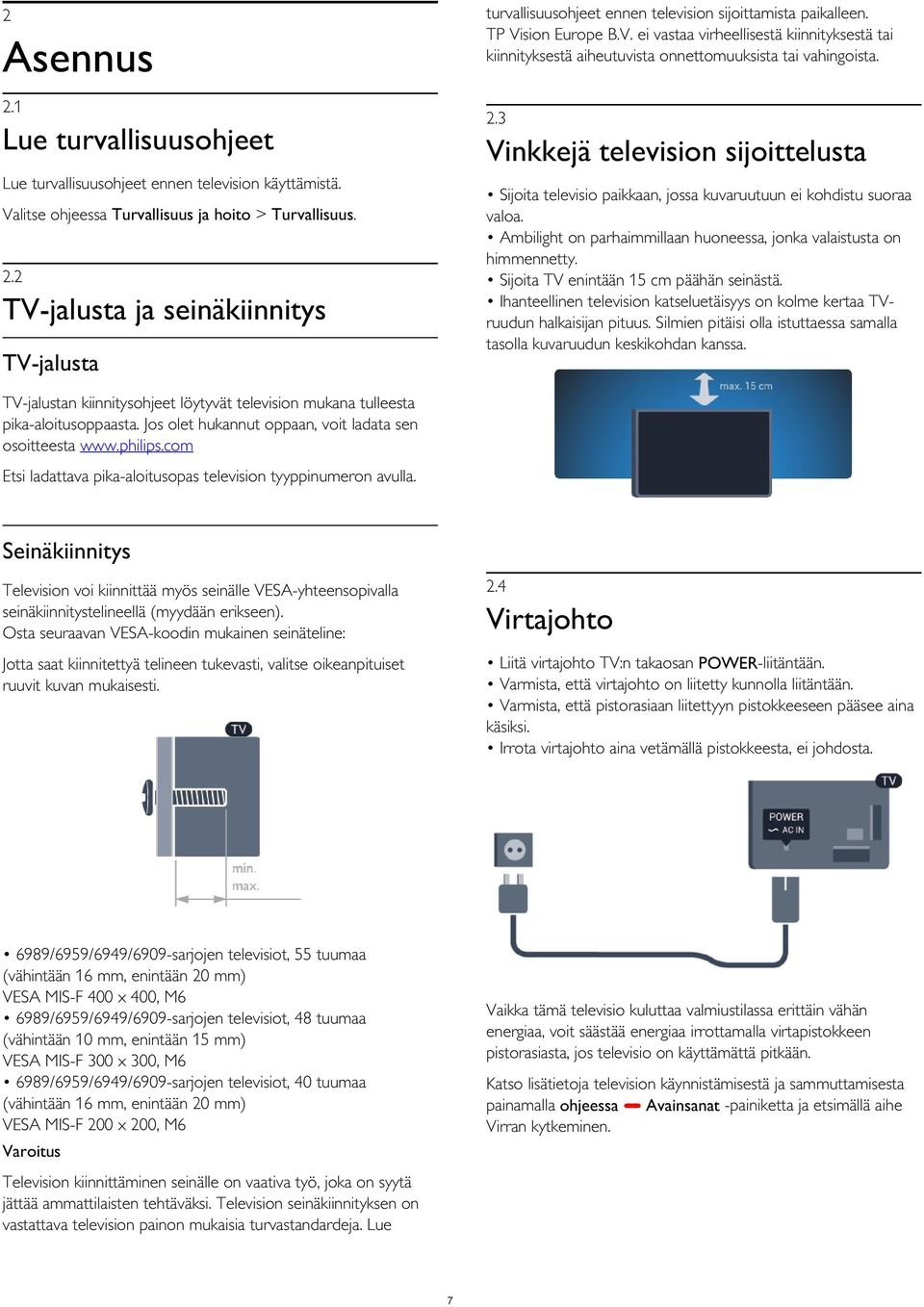 Ambilight on parhaimmillaan huoneessa, jonka valaistusta on himmennetty. Sijoita TV enintään 15 cm päähän seinästä.