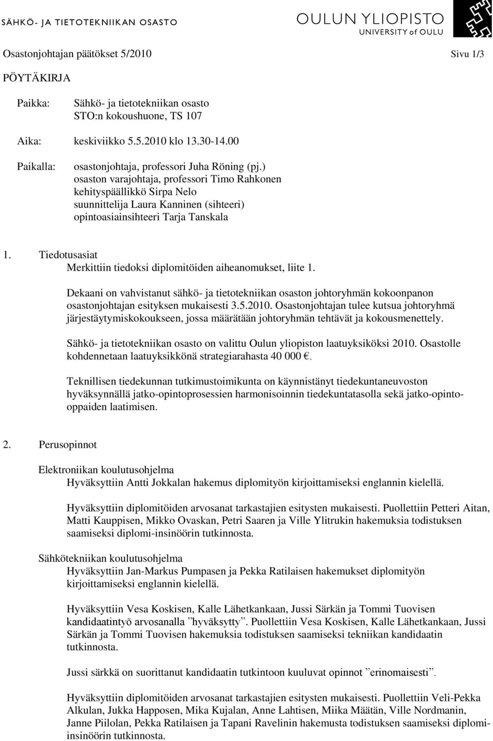 ) osaston varajohtaja, professori Timo Rahkonen kehityspäällikkö Sirpa Nelo suunnittelija Laura Kanninen (sihteeri) opintoasiainsihteeri Tarja Tanskala 1.