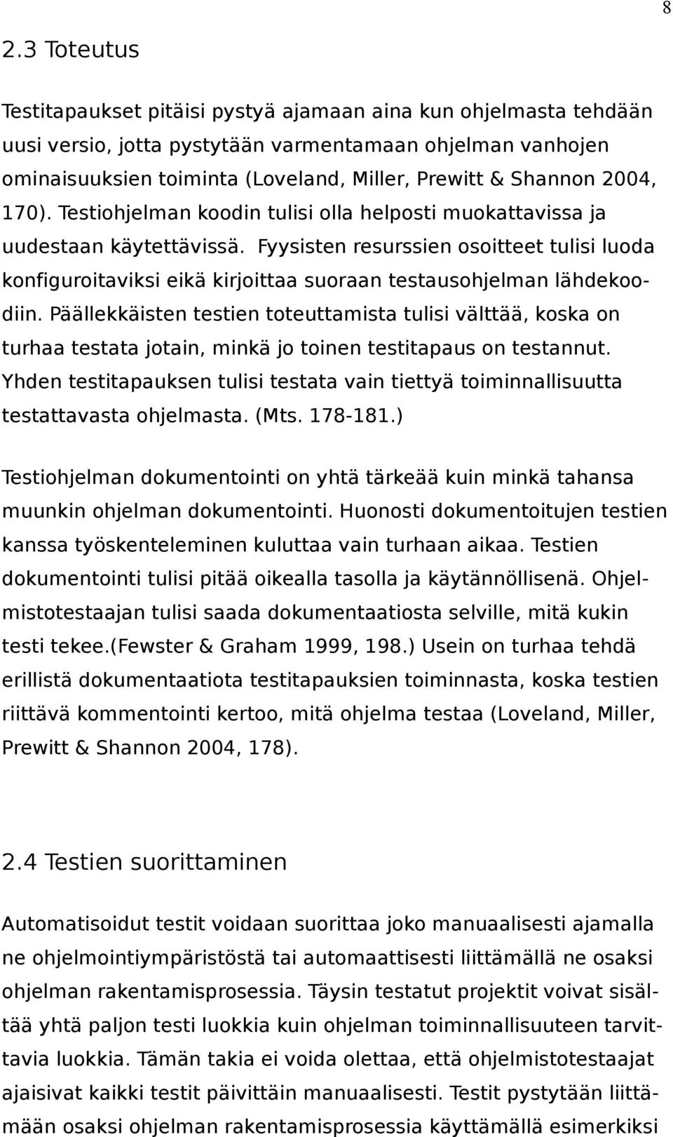 Fyysisten resurssien osoitteet tulisi luoda konfiguroitaviksi eikä kirjoittaa suoraan testausohjelman lähdekoodiin.