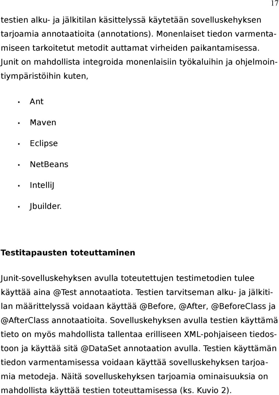 Testitapausten toteuttaminen Junit-sovelluskehyksen avulla toteutettujen testimetodien tulee käyttää aina @Test annotaatiota.