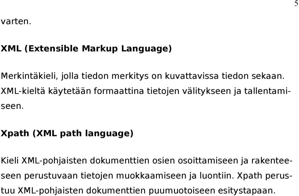 XML-kieltä käytetään formaattina tietojen välitykseen ja tallentamiseen.