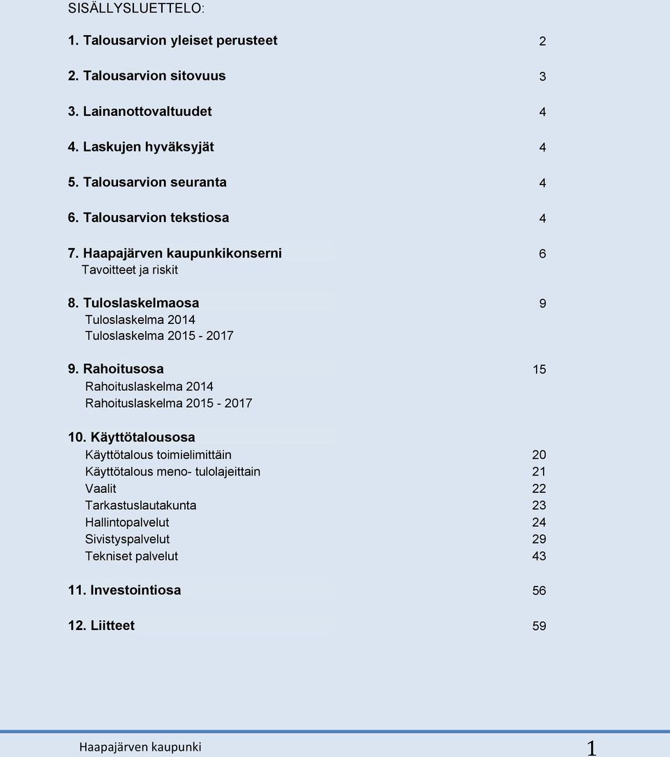 Tuloslaskelmaosa 9 Tuloslaskelma 2014 Tuloslaskelma 2015-2017 9. Rahoitusosa 15 Rahoituslaskelma 2014 Rahoituslaskelma 2015-2017 10.