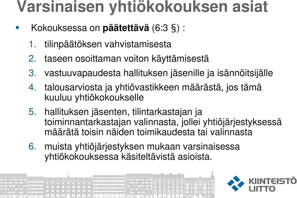 talousarviosta ja yhtiövastikkeen määrästä, jos tämä kuuluu yhtiökokoukselle 5.