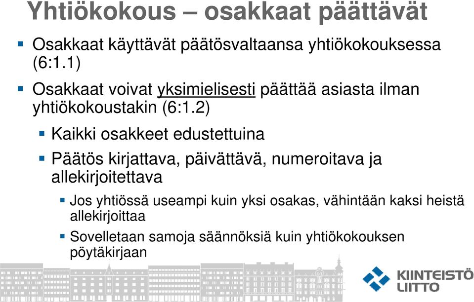 2) Kaikki osakkeet edustettuina Päätös kirjattava, päivättävä, numeroitava ja allekirjoitettava Jos