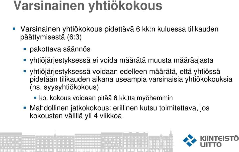 yhtiössä pidetään tilikauden aikana useampia varsinaisia yhtiökokouksia (ns. syysyhtiökokous) ko.