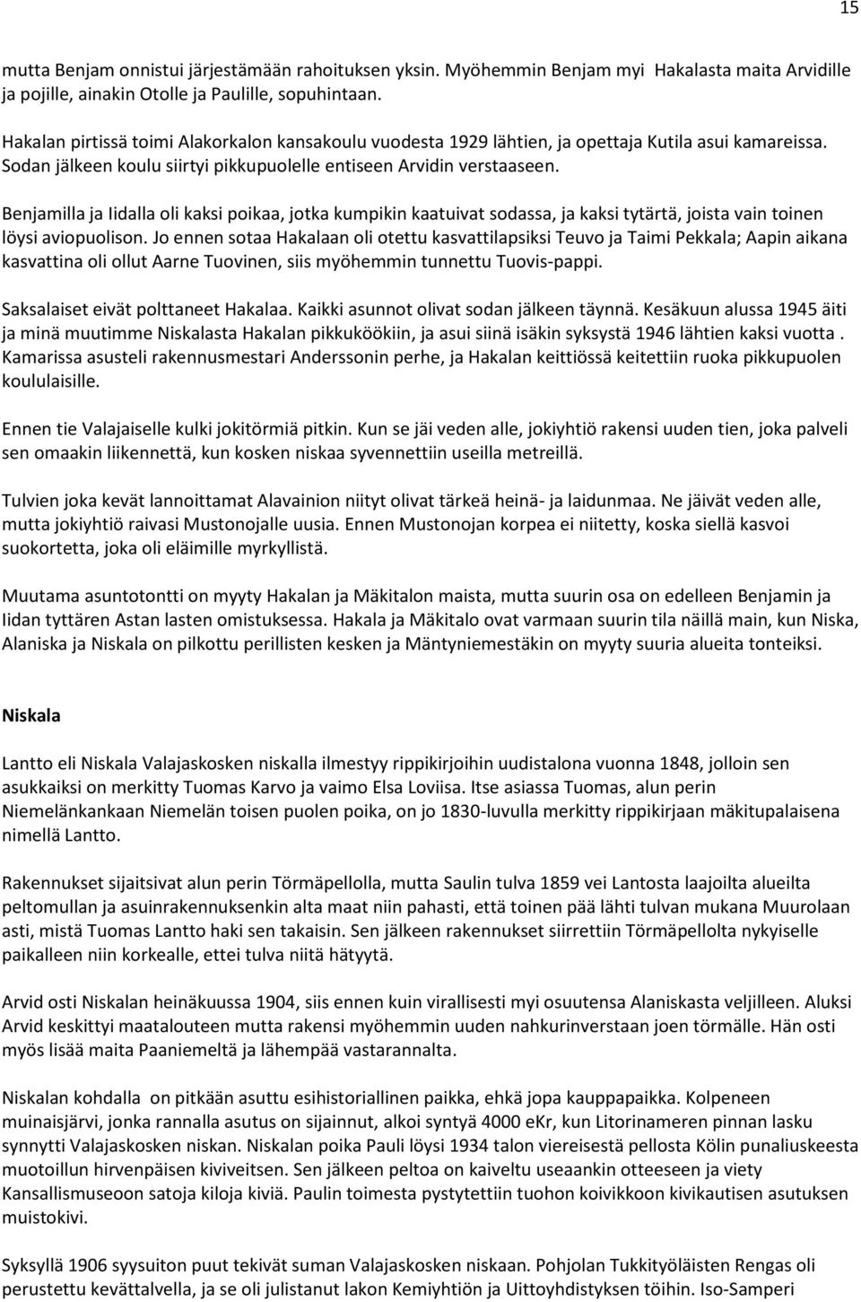 Benjamilla ja Iidalla oli kaksi poikaa, jotka kumpikin kaatuivat sodassa, ja kaksi tytärtä, joista vain toinen löysi aviopuolison.