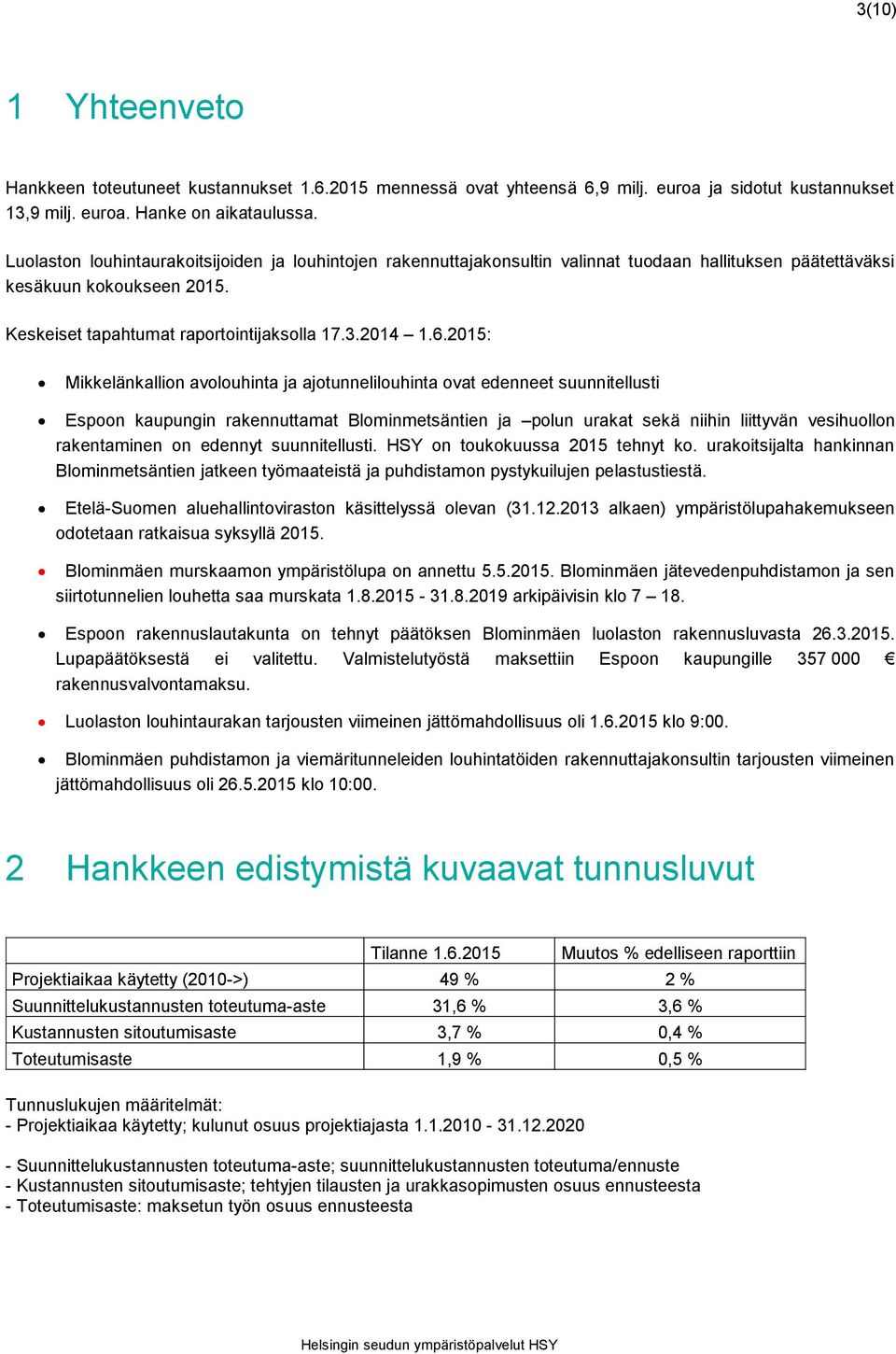 2015: Mikkelänkallion avolouhinta ja ajotunnelilouhinta ovat edenneet suunnitellusti Espoon kaupungin rakennuttamat Blominmetsäntien ja polun urakat sekä niihin liittyvän vesihuollon rakentaminen on