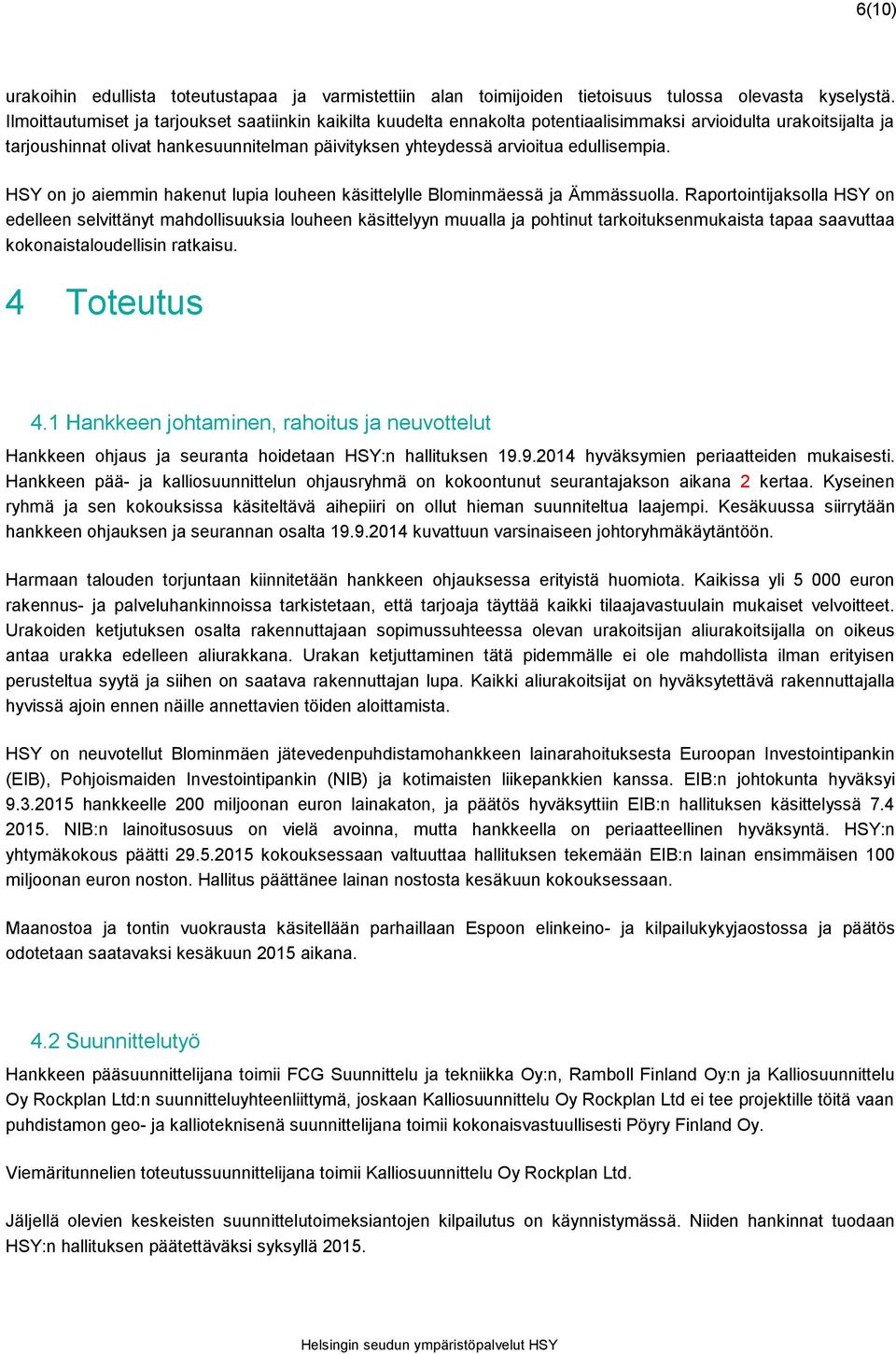 edullisempia. HSY on jo aiemmin hakenut lupia louheen käsittelylle Blominmäessä ja Ämmässuolla.