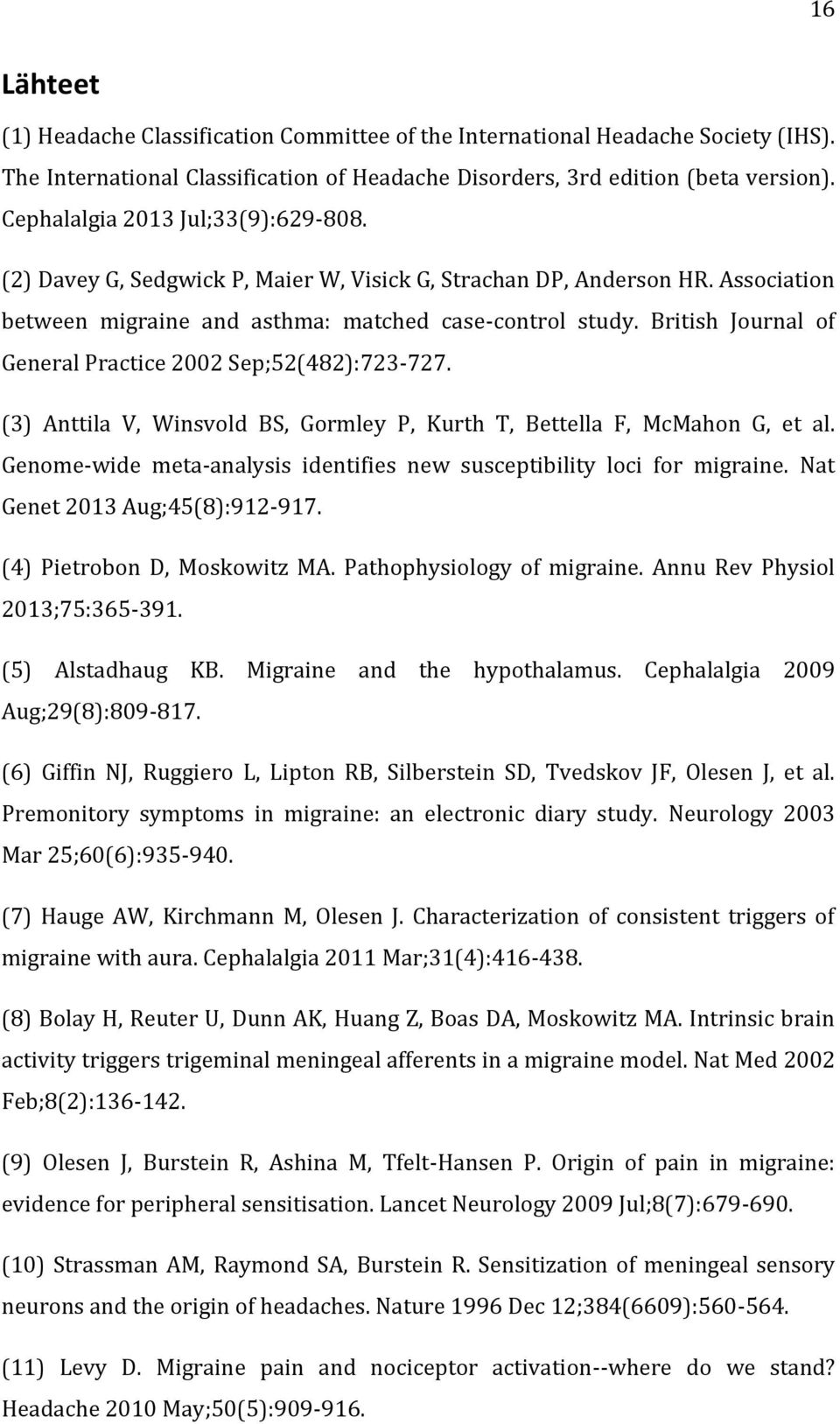 British Journal of General Practice 2002 Sep;52(482):723-727. (3) Anttila V, Winsvold BS, Gormley P, Kurth T, Bettella F, McMahon G, et al.