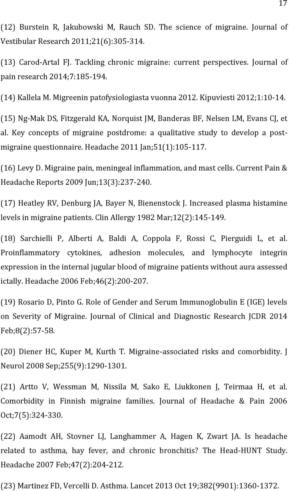 (15) Ng-Mak DS, Fitzgerald KA, Norquist JM, Banderas BF, Nelsen LM, Evans CJ, et al. Key concepts of migraine postdrome: a qualitative study to develop a postmigraine questionnaire.