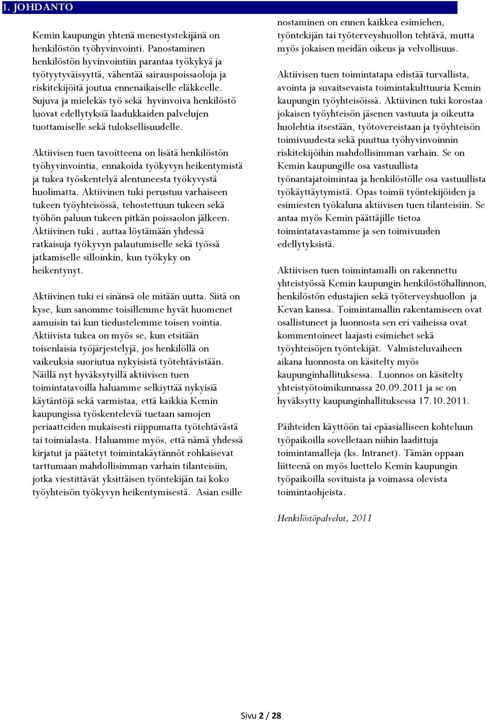 Sujuva ja mielekäs työ sekä hyvinvoiva henkilöstö luovat edellytyksiä laadukkaiden palvelujen tuottamiselle sekä tuloksellisuudelle.