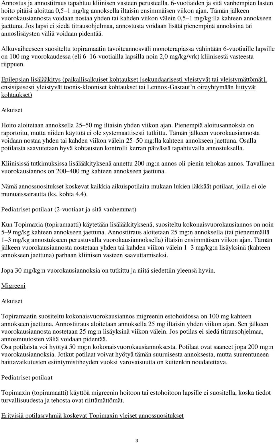 Jos lapsi ei siedä titrausohjelmaa, annostusta voidaan lisätä pienempinä annoksina tai annoslisäysten väliä voidaan pidentää.