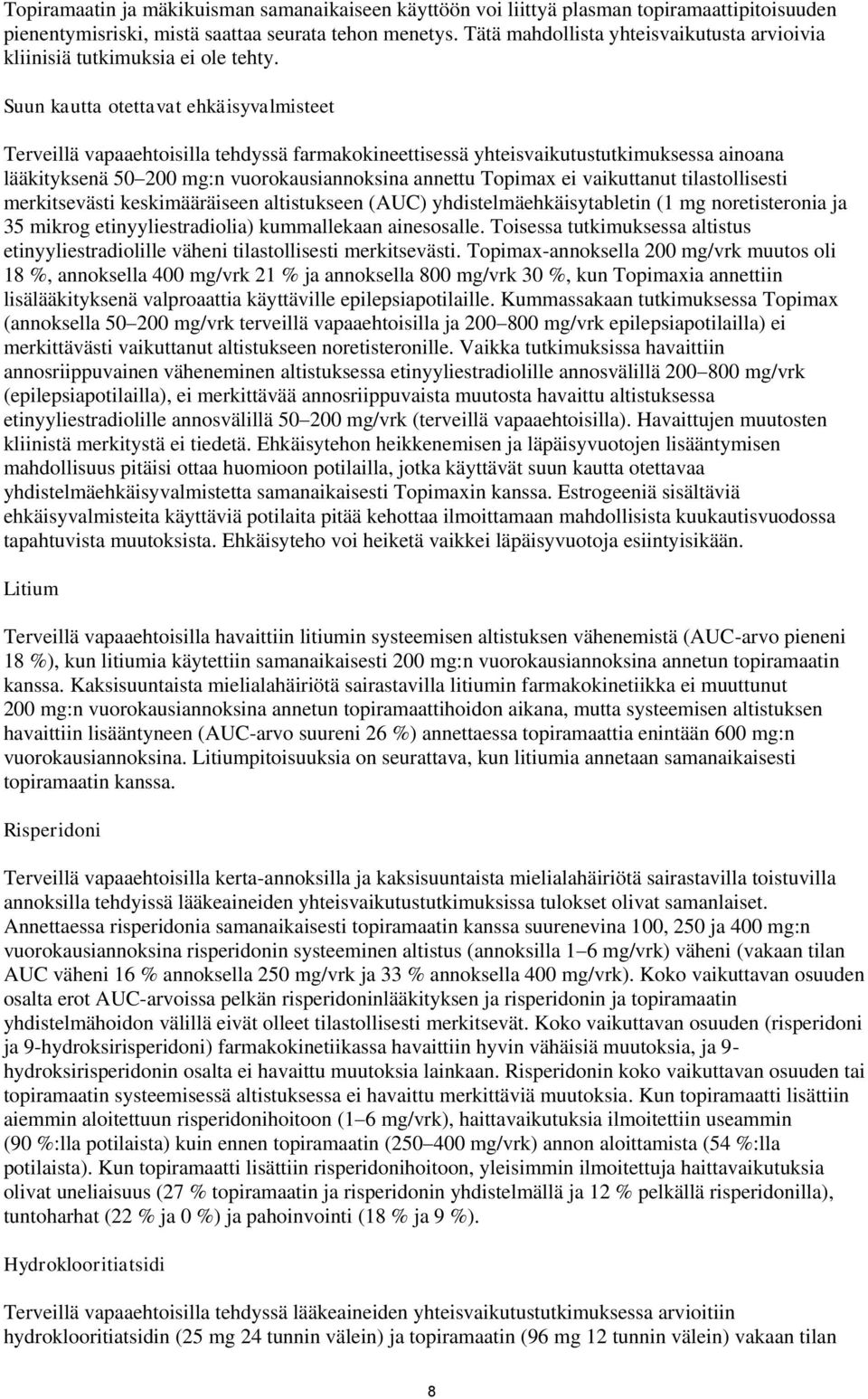 Suun kautta otettavat ehkäisyvalmisteet Terveillä vapaaehtoisilla tehdyssä farmakokineettisessä yhteisvaikutustutkimuksessa ainoana lääkityksenä 50 200 mg:n vuorokausiannoksina annettu Topimax ei