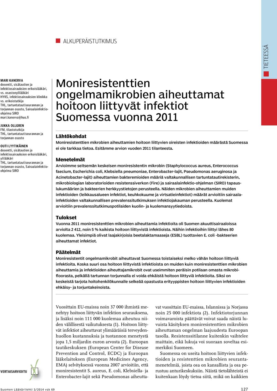 fi Jukka Ollgren FM, tilastotutkija THL, tartuntatautiseurannan ja torjunnan osasto Outi Lyytikäinen dosentti, sisätautien ja infektiosairauksien erikoislääkäri, ylilääkäri THL,