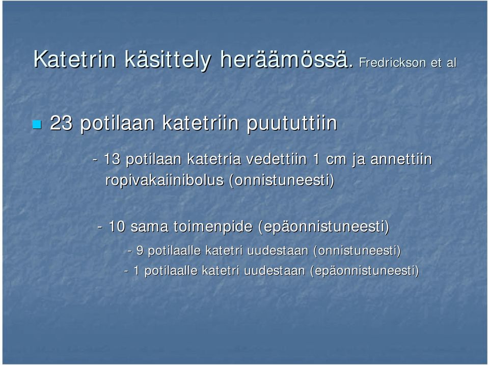 vedettiin 1 cm ja annettiin ropivakaiinibolus (onnistuneesti) - 1 sama