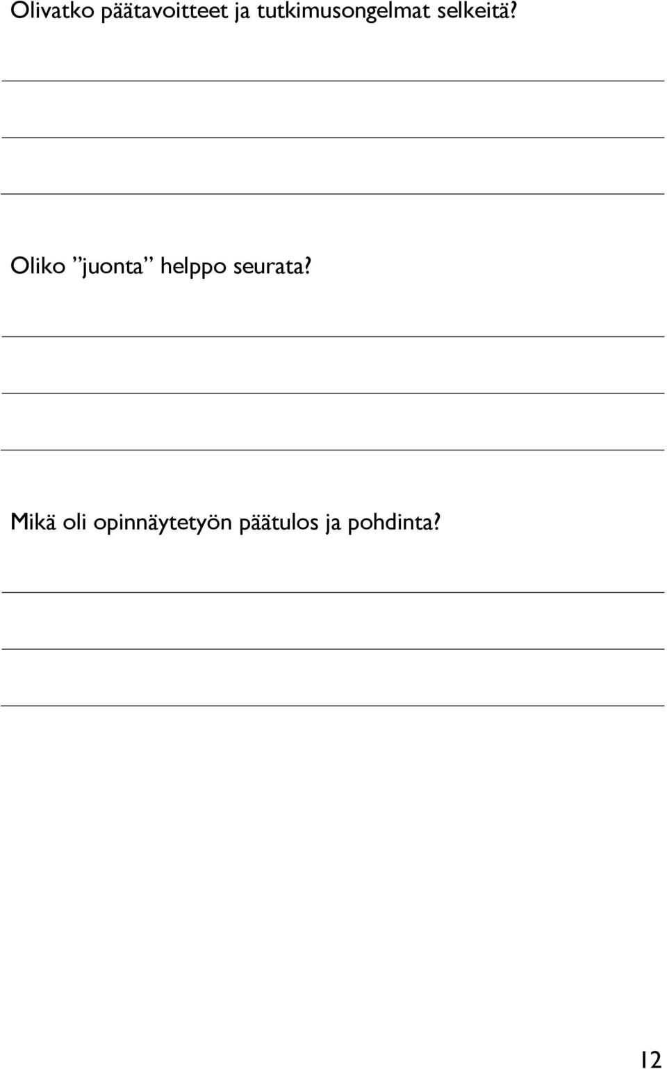 Oliko juonta helppo seurata?