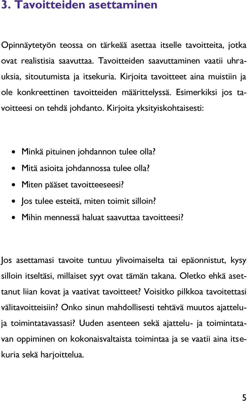 Mitä asioita johdannossa tulee olla? Miten pääset tavoitteeseesi? Jos tulee esteitä, miten toimit silloin? Mihin mennessä haluat saavuttaa tavoitteesi?