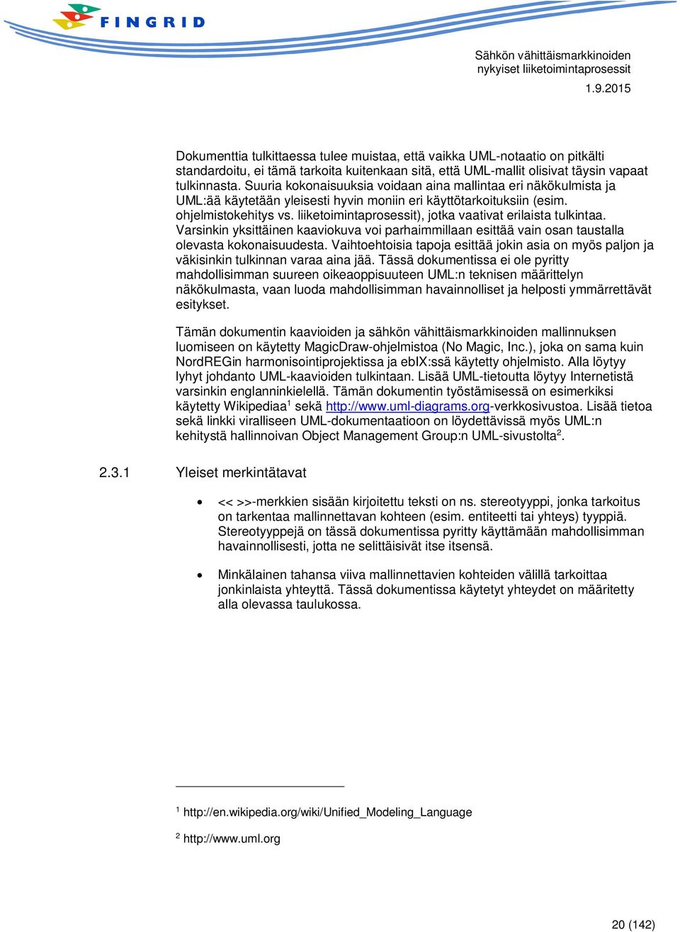 liiketoimintaprosessit), jotka vaativat erilaista tulkintaa. Varsinkin yksittäinen kaaviokuva voi parhaimmillaan esittää vain osan taustalla olevasta kokonaisuudesta.