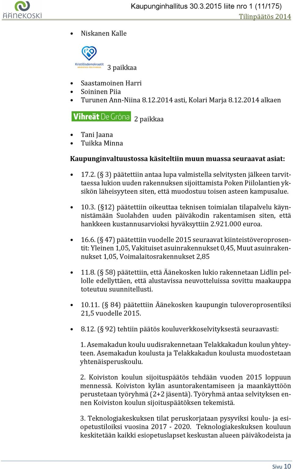 jälkeen tarvittaessa lukion uuden rakennuksen sijoittamista Poken Piilolantien yksikön läheisyyteen siten, että muodostuu toisen asteen kampusalue. 10.3.