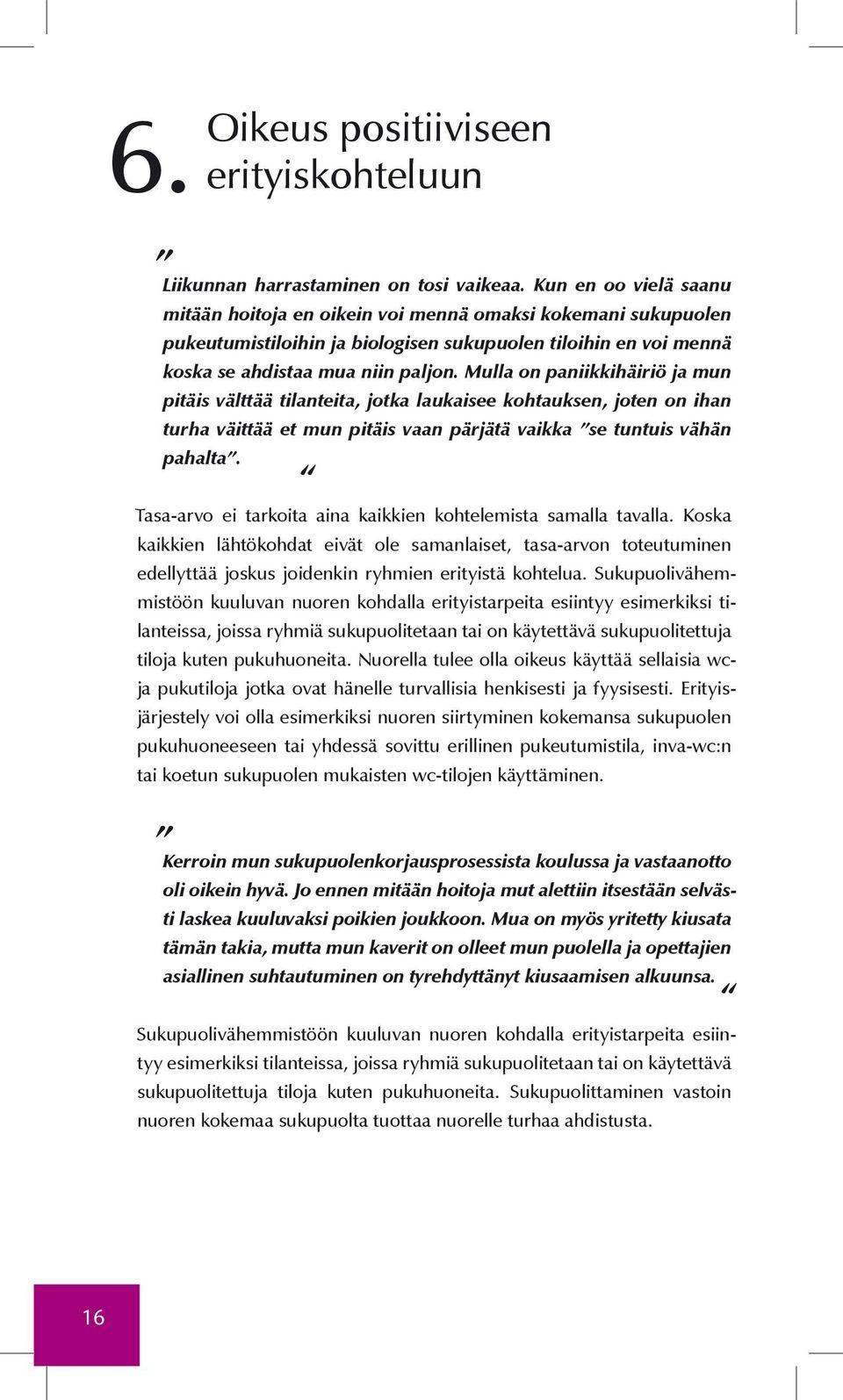 Mulla on paniikkihäiriö ja mun pitäis välttää tilanteita, jotka laukaisee kohtauksen, joten on ihan turha väittää et mun pitäis vaan pärjätä vaikka se tuntuis vähän pahalta.