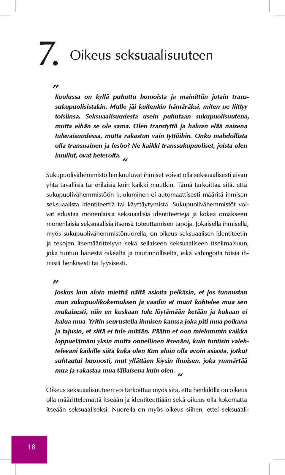 Onko mahdollista olla transnainen ja lesbo? Ne kaikki transsukupuoliset, joista olen kuullut, ovat heteroita.