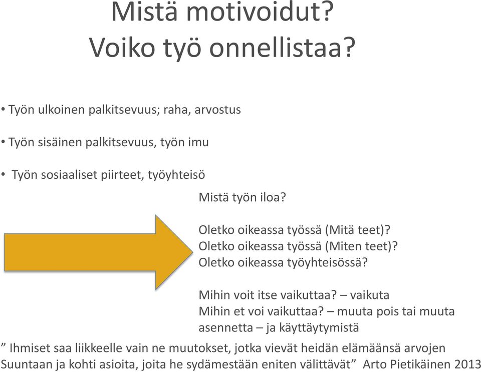 Oletko oikeassa työssä (Mitä teet)? Oletko oikeassa työssä (Miten teet)? Oletko oikeassa työyhteisössä? Mihin voit itse vaikuttaa?