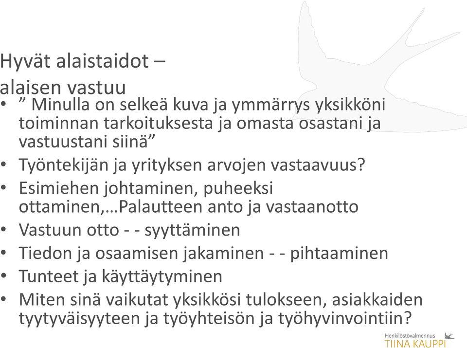 Esimiehen johtaminen, puheeksi ottaminen, Palautteen anto ja vastaanotto Vastuun otto - - syyttäminen Tiedon ja