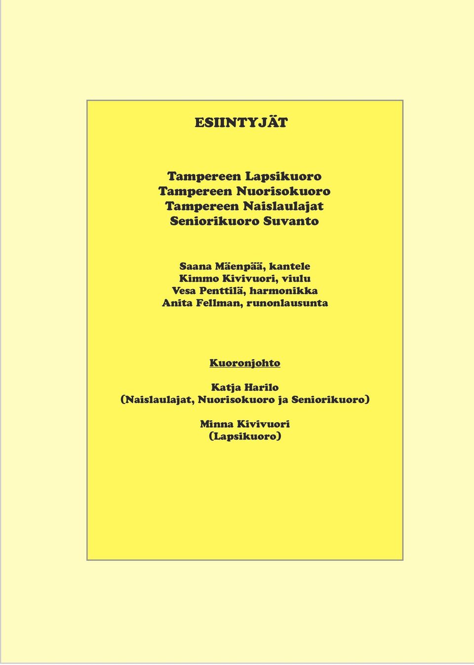 viulu Vesa Penttilä, harmonikka Anita Fellman, runonlausunta Kuoronjohto