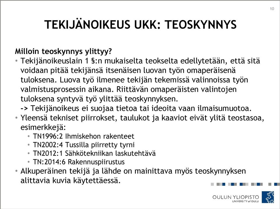 Luova työ ilmenee tekijän tekemissä valinnoissa työn valmistusprosessin aikana. Riittävän omaperäisten valintojen tuloksena syntyvä työ ylittää teoskynnyksen.