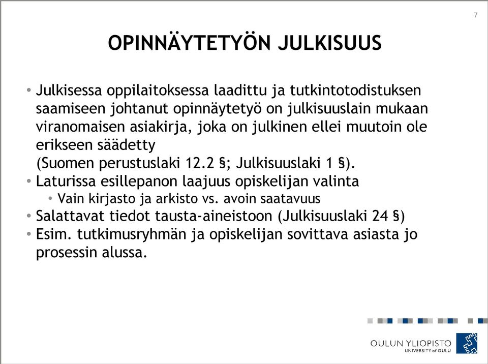 2 ; Julkisuuslaki 1 ). Laturissa esillepanon laajuus opiskelijan valinta Vain kirjasto ja arkisto vs.