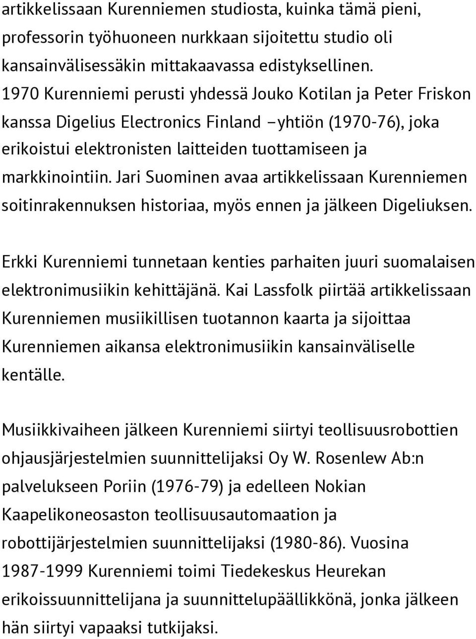 Jari Suominen avaa artikkelissaan Kurenniemen soitinrakennuksen historiaa, myös ennen ja jälkeen Digeliuksen.