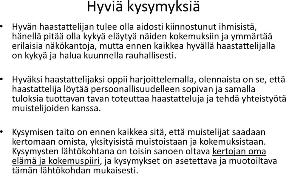 Hyväksi haastattelijaksi oppii harjoittelemalla, olennaista on se, että haastattelija löytää persoonallisuudelleen sopivan ja samalla tuloksia tuottavan tavan toteuttaa haastatteluja ja tehdä