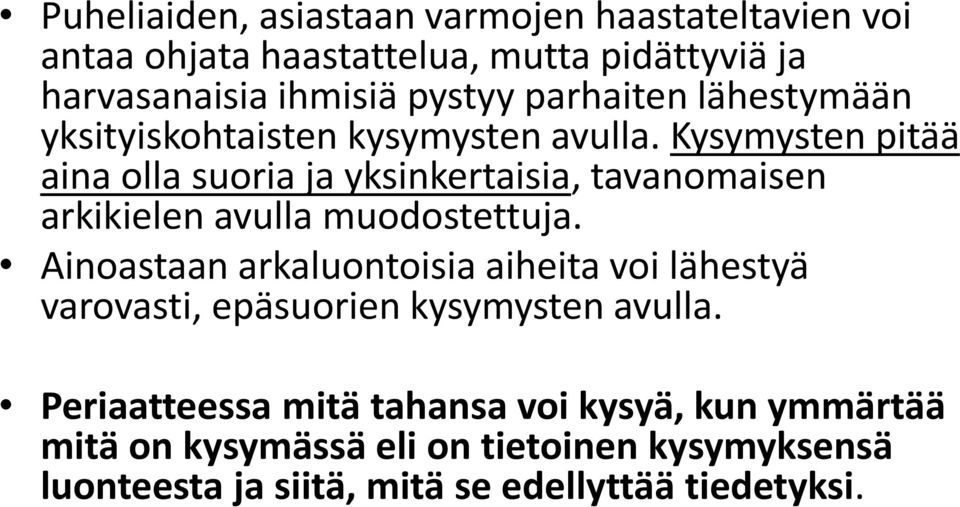 Kysymysten pitää aina olla suoria ja yksinkertaisia, tavanomaisen arkikielen avulla muodostettuja.