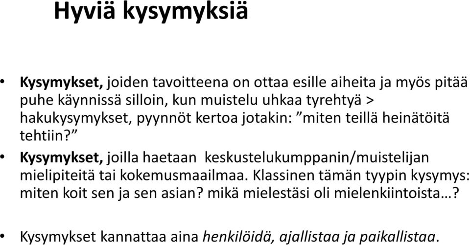 Kysymykset, joilla haetaan keskustelukumppanin/muistelijan mielipiteitä tai kokemusmaailmaa.