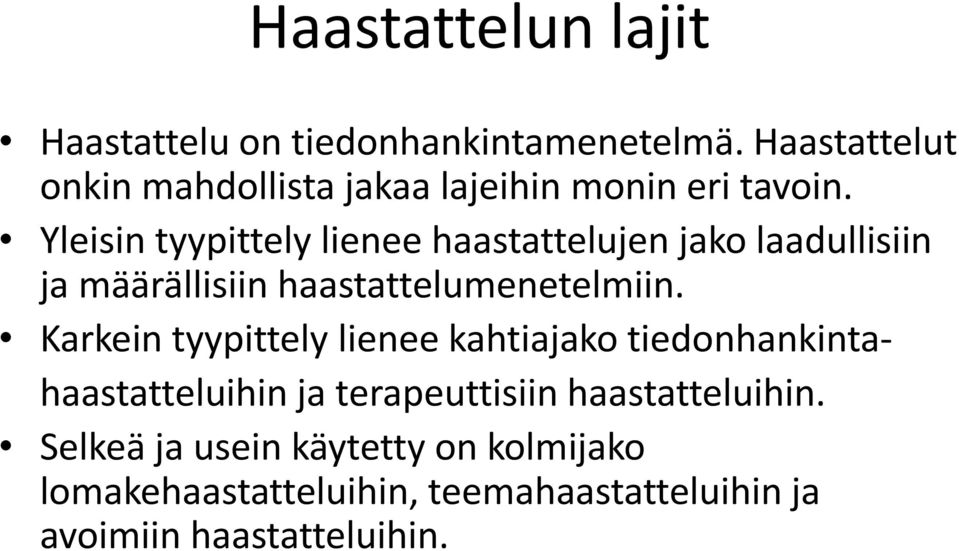 Yleisin tyypittely lienee haastattelujen jako laadullisiin ja määrällisiin haastattelumenetelmiin.