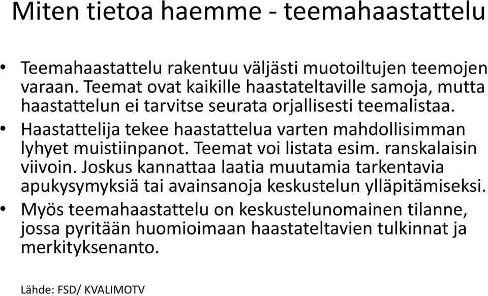 Haastattelija tekee haastattelua varten mahdollisimman lyhyet muistiinpanot. Teemat voi listata esim. ranskalaisin viivoin.