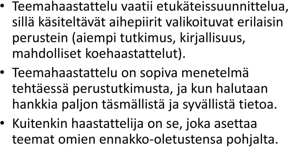 Teemahaastattelu on sopiva menetelmä tehtäessä perustutkimusta, ja kun halutaan hankkia paljon