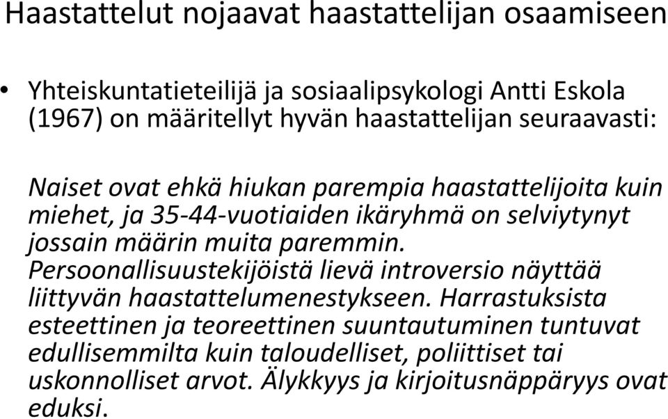 jossain määrin muita paremmin. Persoonallisuustekijöistä lievä introversio näyttää liittyvän haastattelumenestykseen.