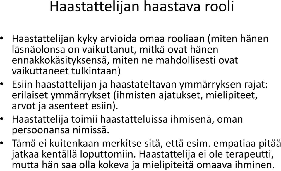 ymmärrykset (ihmisten ajatukset, mielipiteet, arvot ja asenteet esiin). Haastattelija toimii haastatteluissa ihmisenä, oman persoonansa nimissä.