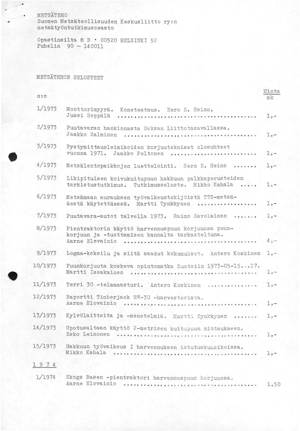 .... (lo Pystymittausleimikoiden korjuutekniset olosuhteet vuonna 1971. Jaakko Peltonen a Metsälentopaikkojen luettelointi~ Eero E.
