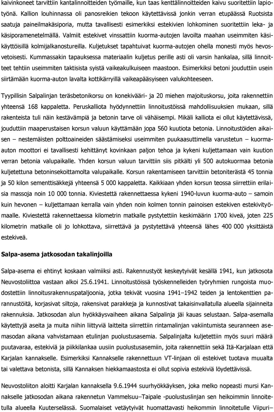 käsiporamenetelmällä. Valmiit estekivet vinssattiin kuorma-autojen lavoilta maahan useimmiten käsikäyttöisillä kolmijalkanostureilla.