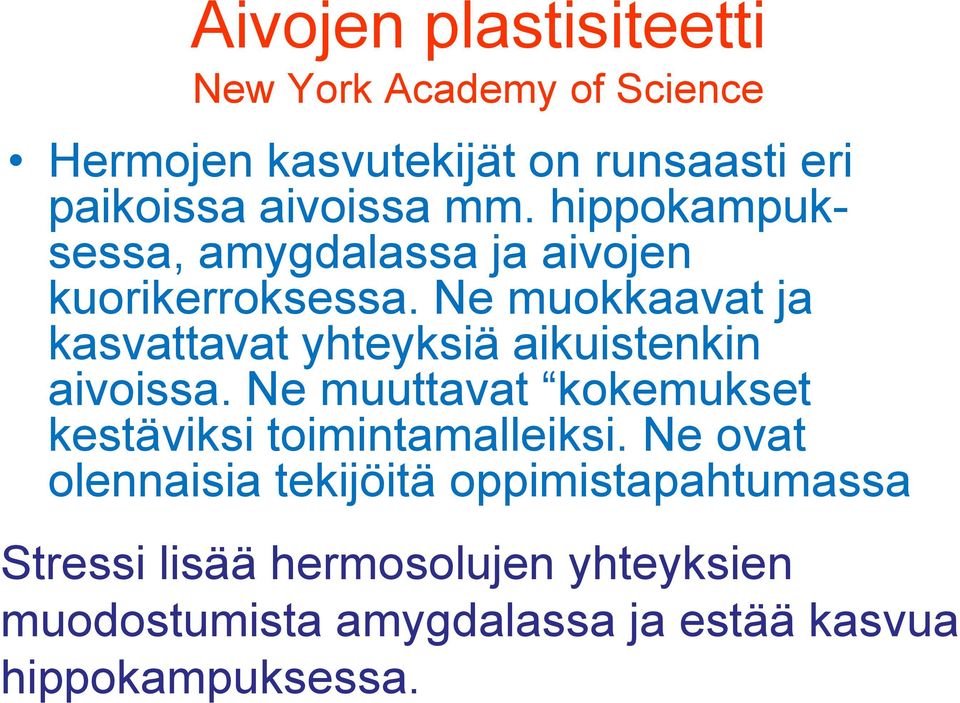 Ne muokkaavat ja kasvattavat yhteyksiä aikuistenkin aivoissa.